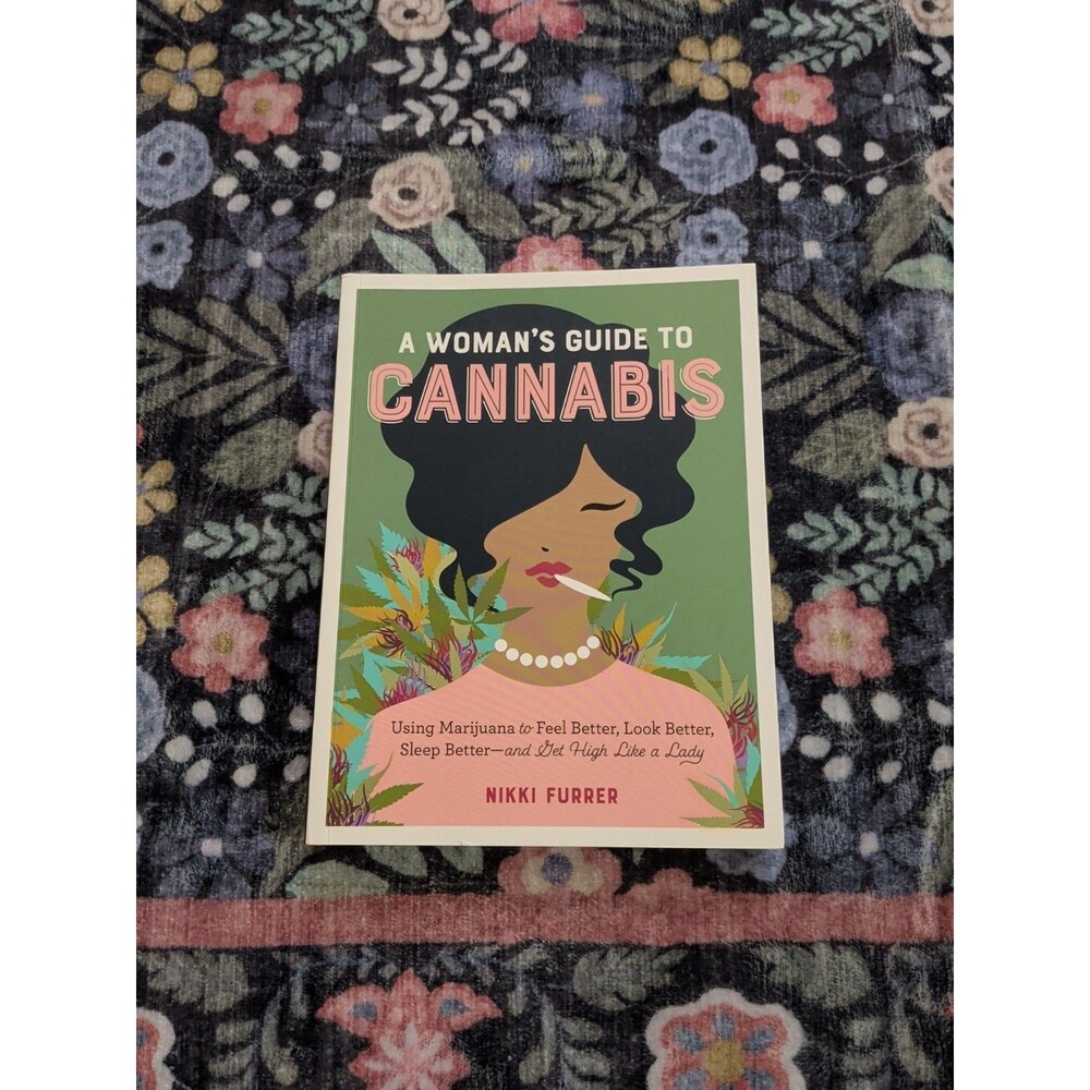 A Woman's Guide to Cannabis : Using Marijuana to Feel Better, Loo
